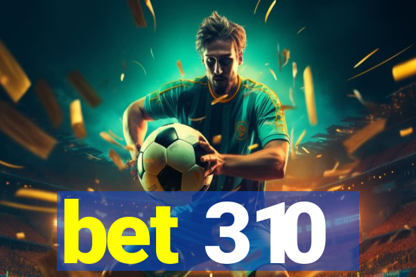 bet 310