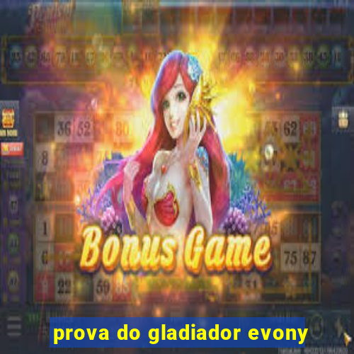 prova do gladiador evony