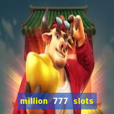 million 777 slots como sacar dinheiro