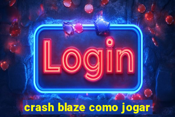 crash blaze como jogar