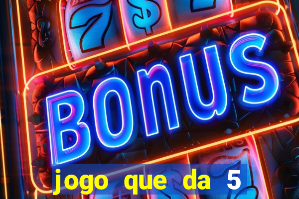 jogo que da 5 reais no cadastro