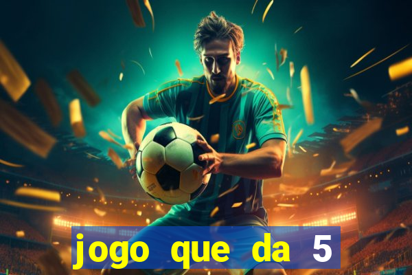 jogo que da 5 reais no cadastro