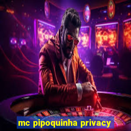 mc pipoquinha privacy