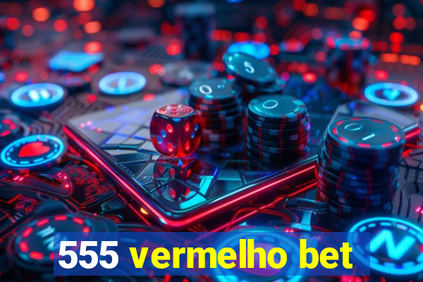 555 vermelho bet