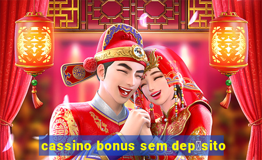 cassino bonus sem dep贸sito