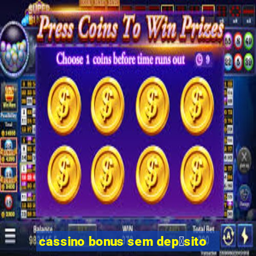 cassino bonus sem dep贸sito