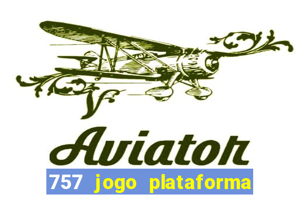 757 jogo plataforma paga mesmo