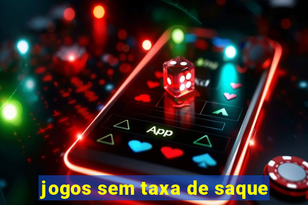 jogos sem taxa de saque