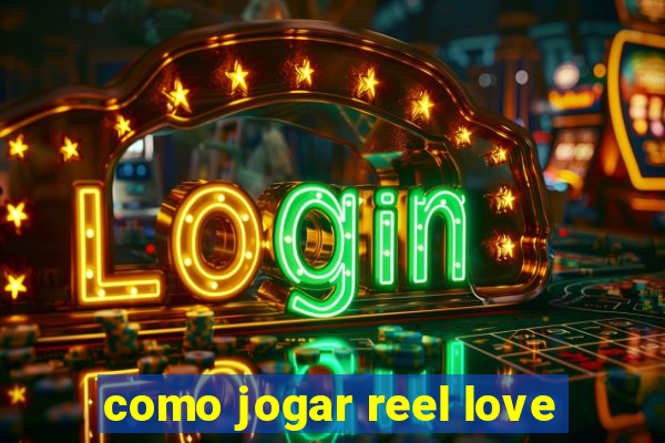 como jogar reel love