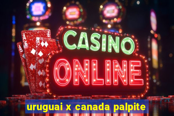 uruguai x canada palpite