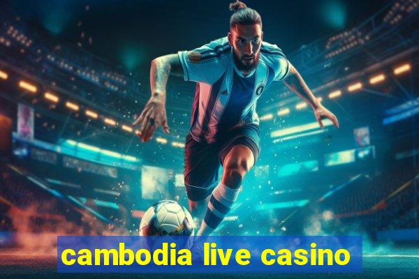 cambodia live casino