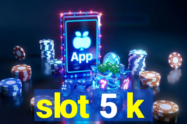 slot 5 k