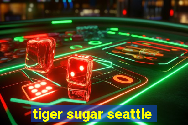 tiger sugar seattle