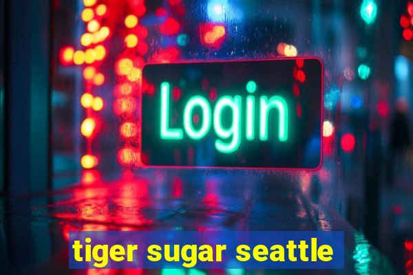 tiger sugar seattle