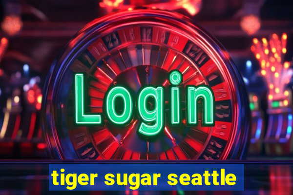 tiger sugar seattle