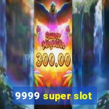 9999 super slot