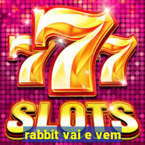 rabbit vai e vem