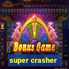 super crasher