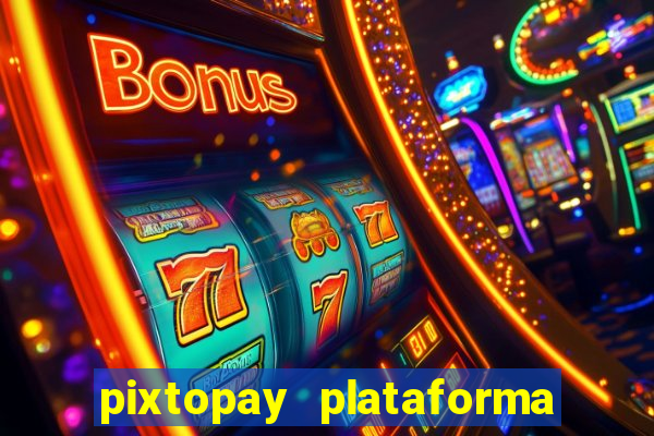 pixtopay plataforma de jogos