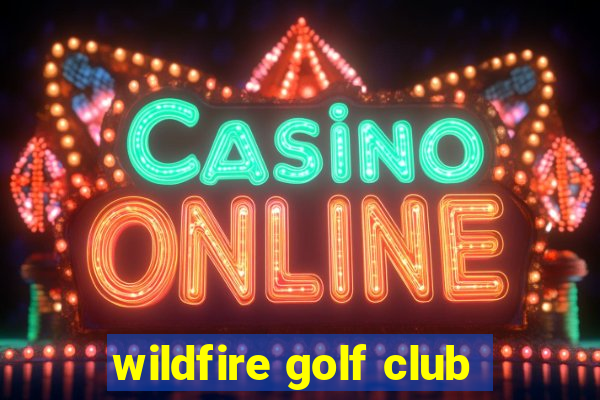 wildfire golf club