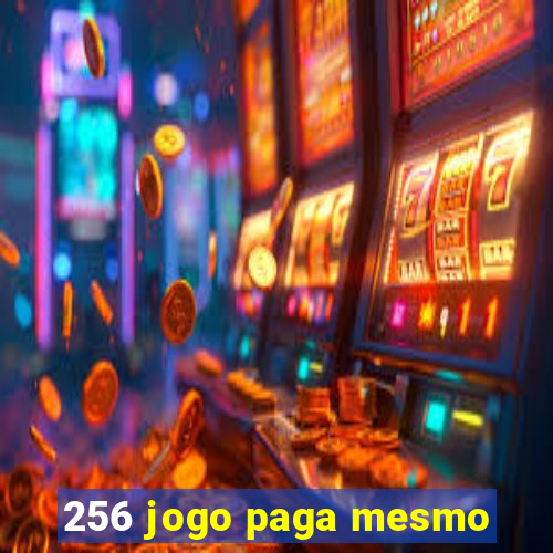 256 jogo paga mesmo