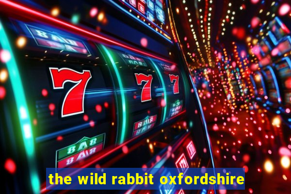 the wild rabbit oxfordshire