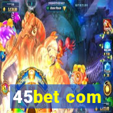 45bet com