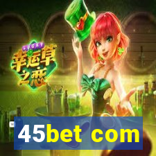 45bet com