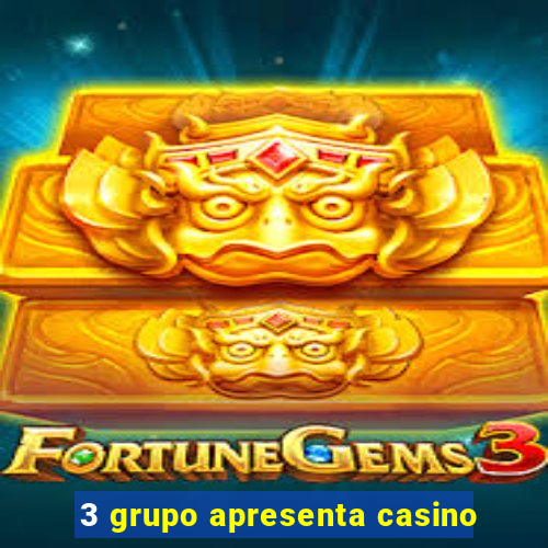 3 grupo apresenta casino