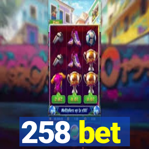 258 bet