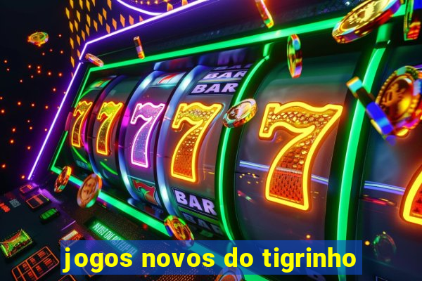 jogos novos do tigrinho