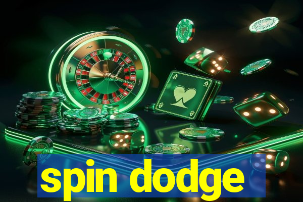 spin dodge