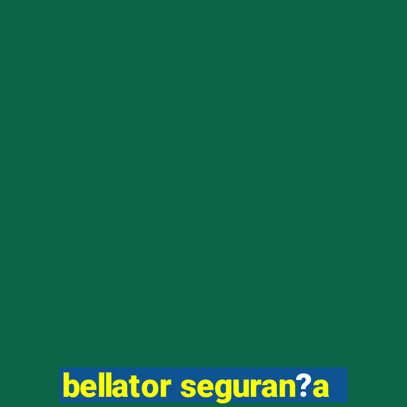 bellator seguran?a