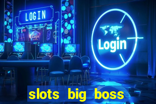 slots big boss paga mesmo