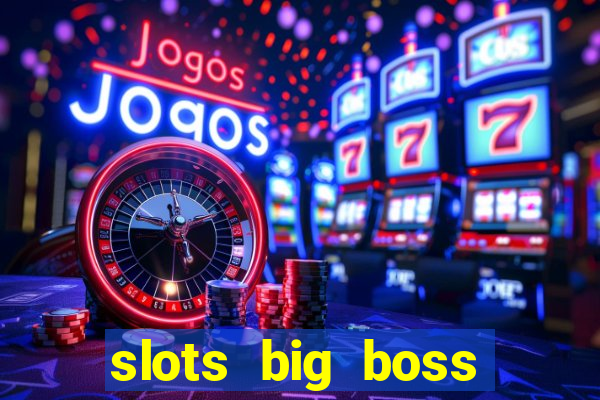 slots big boss paga mesmo