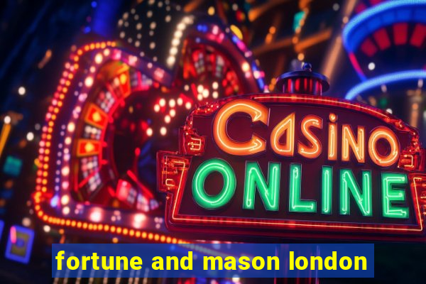 fortune and mason london