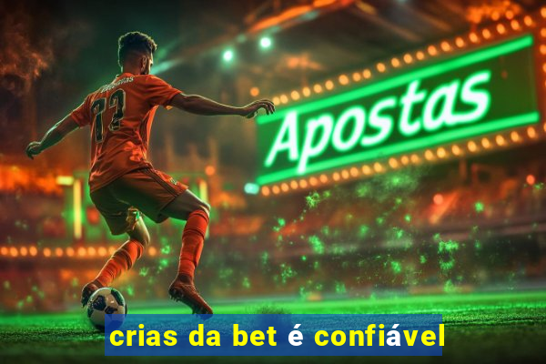 crias da bet é confiável