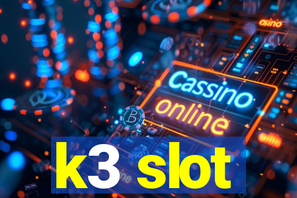 k3 slot