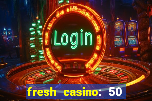 fresh casino: 50 free spins