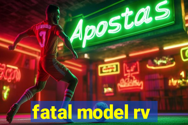 fatal model rv