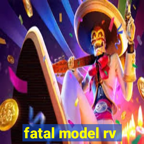 fatal model rv