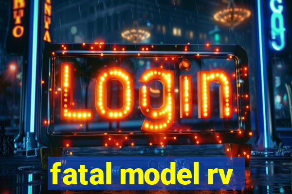 fatal model rv