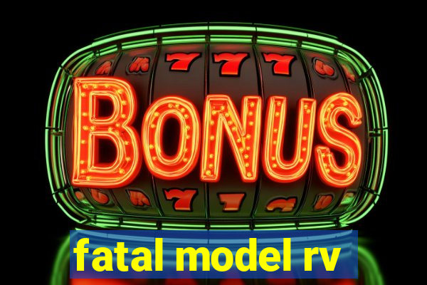 fatal model rv