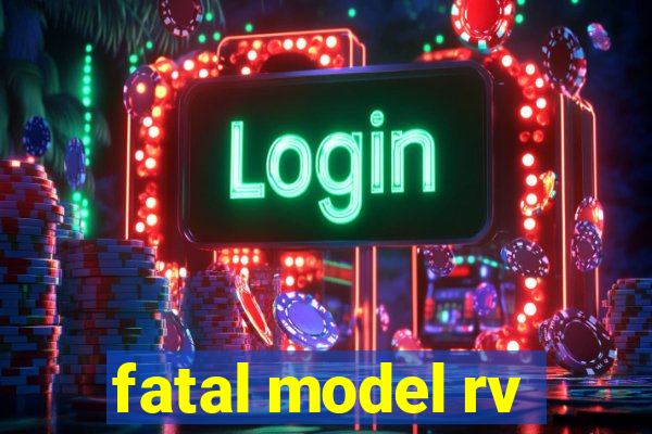 fatal model rv