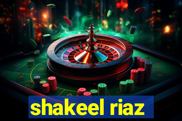 shakeel riaz