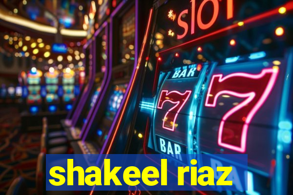 shakeel riaz