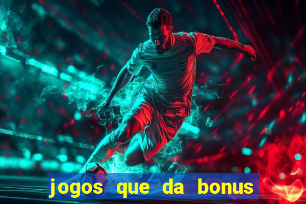 jogos que da bonus e da pra sacar