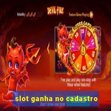 slot ganha no cadastro