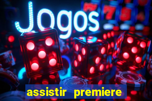 assistir premiere ao vivo gratis