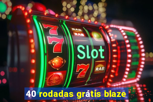 40 rodadas grátis blaze